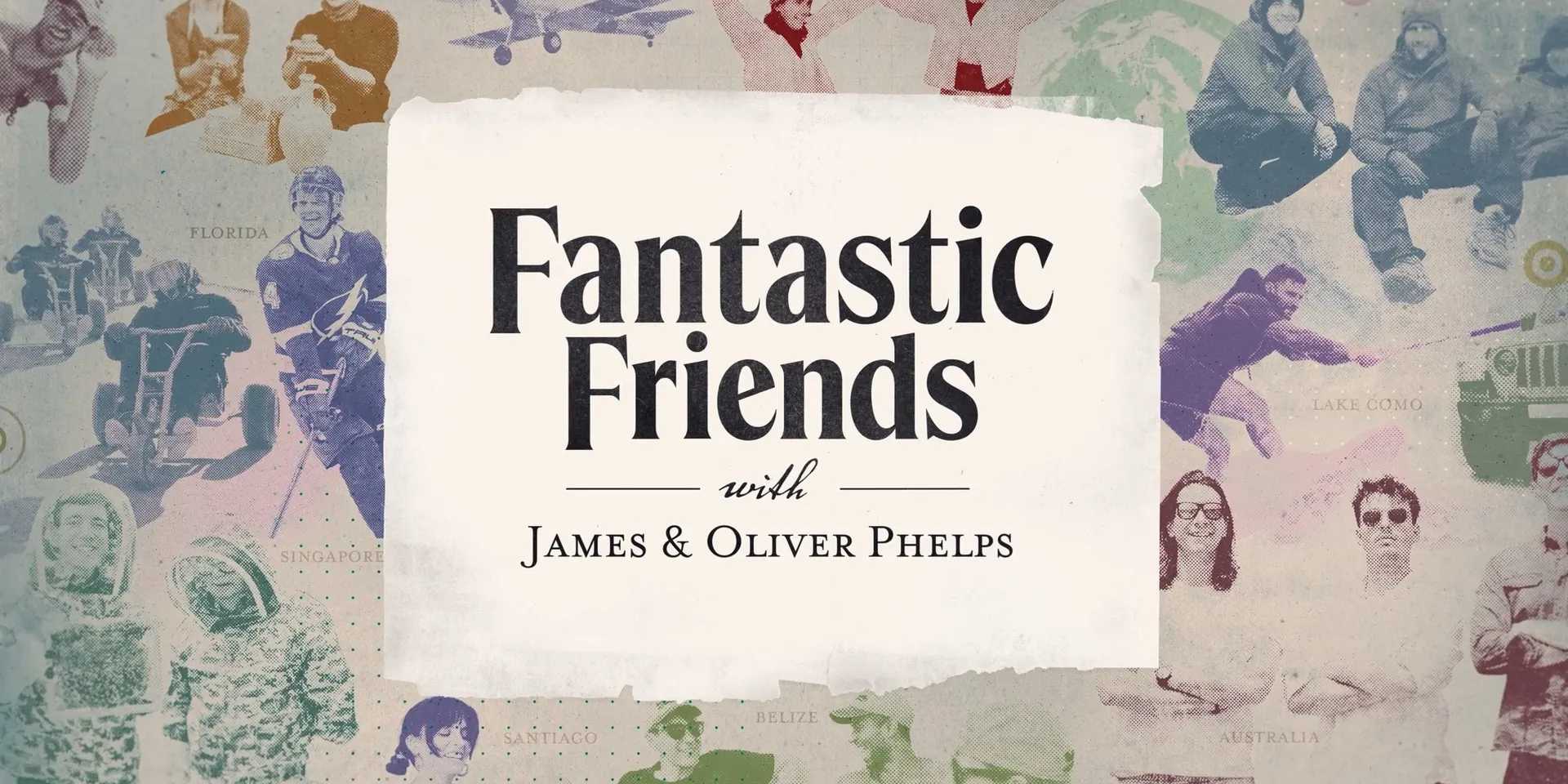 Title card reading Fantastic Friends with James & Oliver Phelps, over a halftone collage of travel scenes and place names